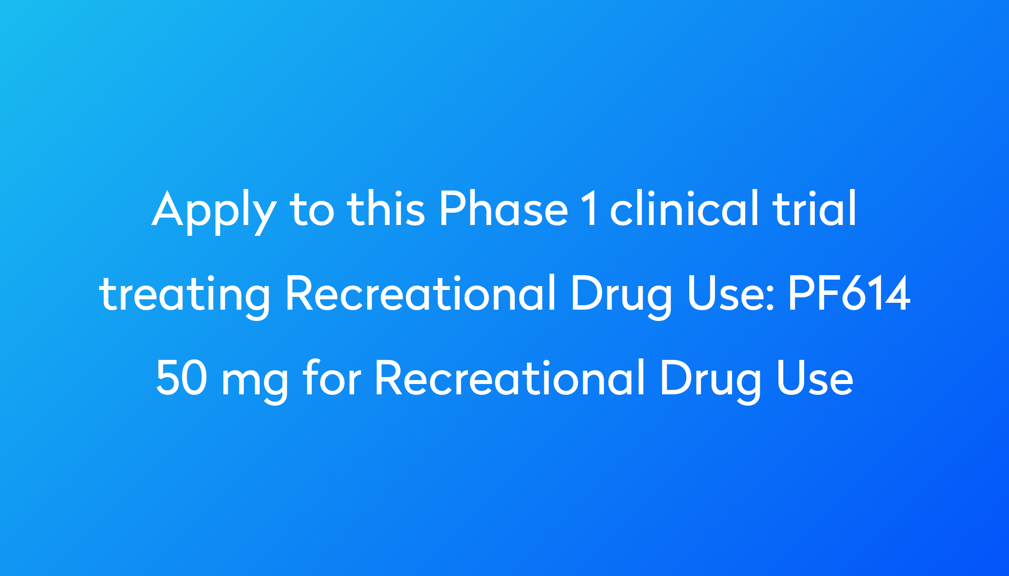 pf614-50-mg-for-recreational-drug-use-clinical-trial-2023-power